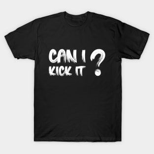 Can I Kick It T-Shirt